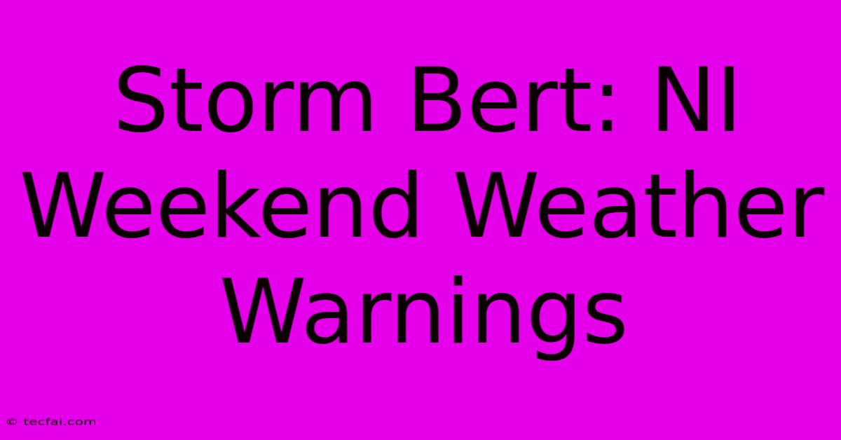 Storm Bert: NI Weekend Weather Warnings