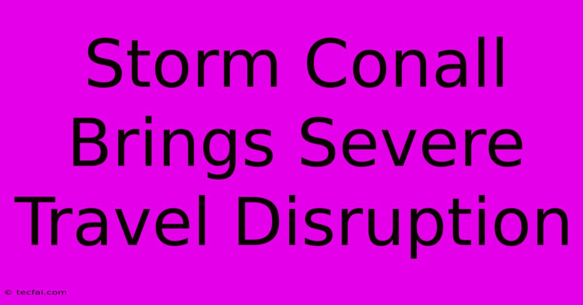 Storm Conall Brings Severe Travel Disruption