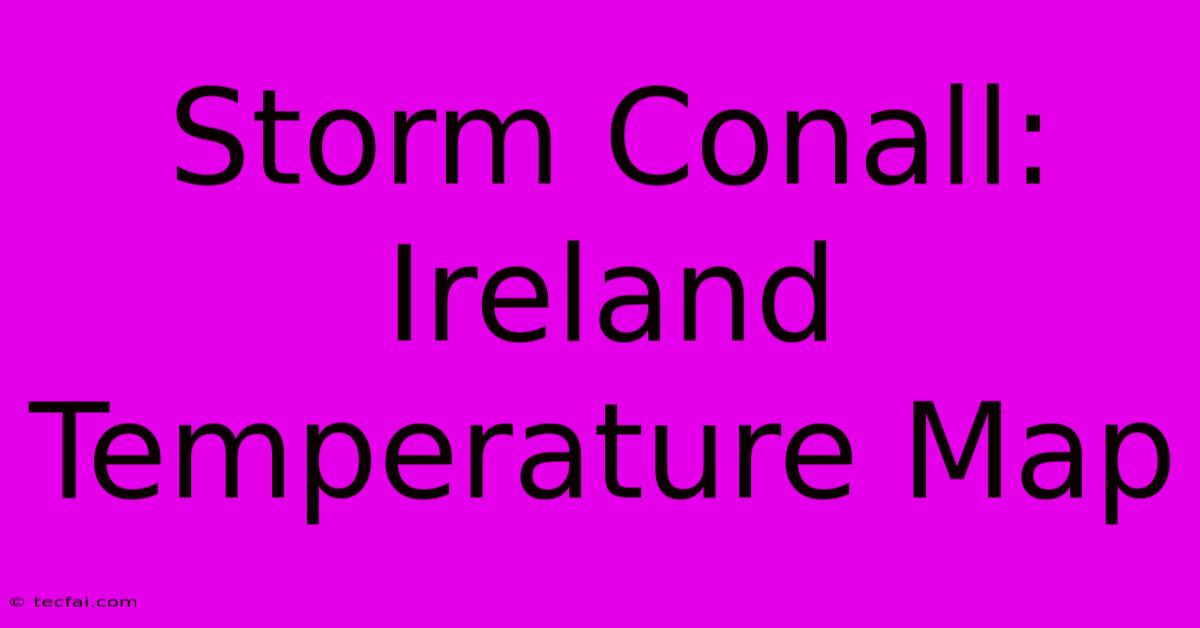 Storm Conall: Ireland Temperature Map