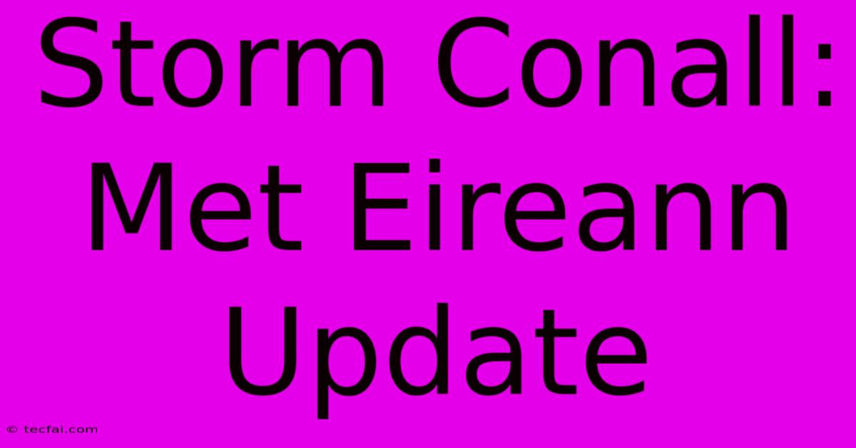 Storm Conall: Met Eireann Update