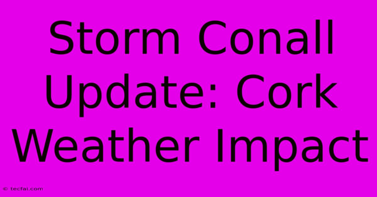 Storm Conall Update: Cork Weather Impact