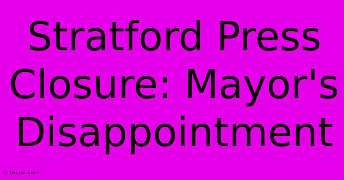 Stratford Press Closure: Mayor's Disappointment