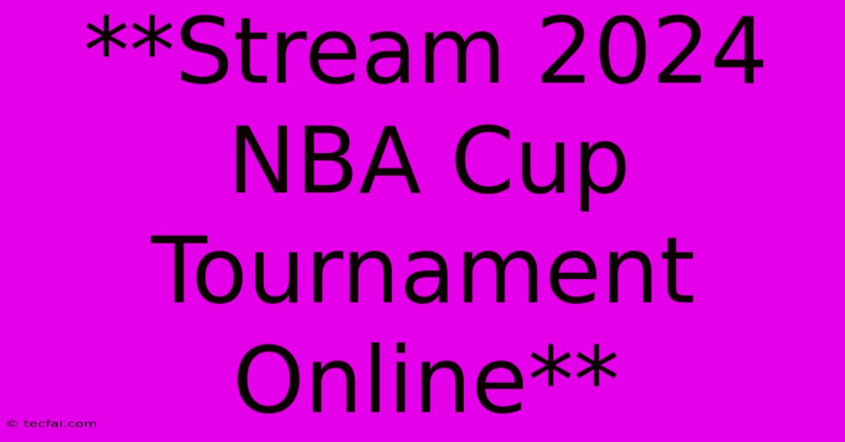 **Stream 2024 NBA Cup Tournament Online**