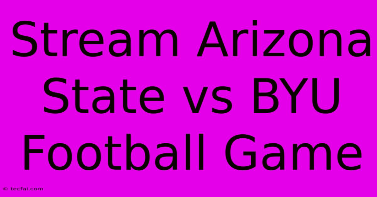 Stream Arizona State Vs BYU Football Game