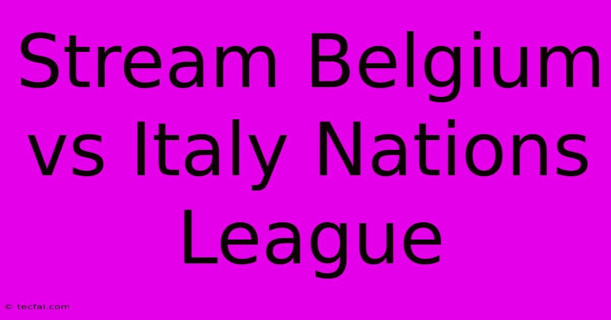 Stream Belgium Vs Italy Nations League