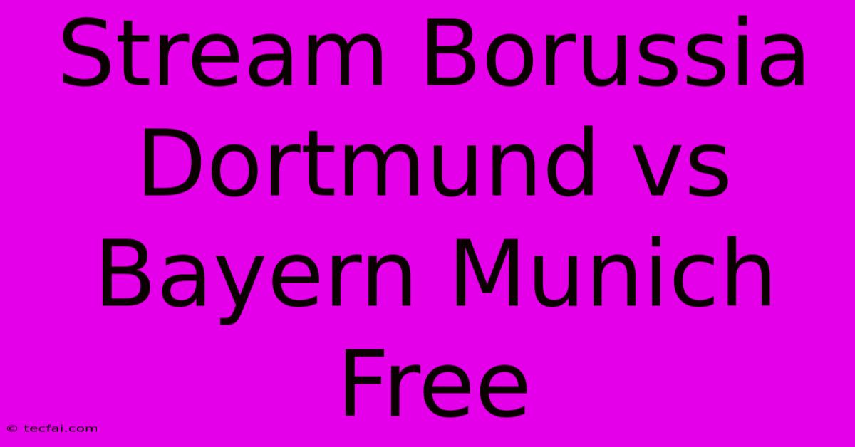 Stream Borussia Dortmund Vs Bayern Munich Free