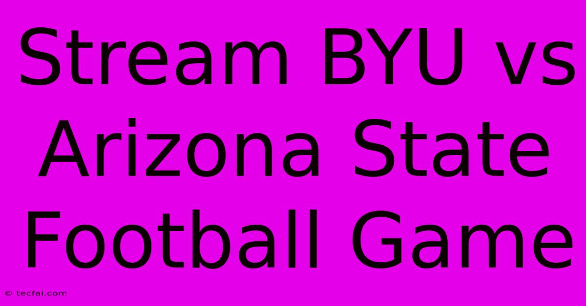 Stream BYU Vs Arizona State Football Game