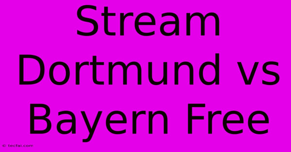 Stream Dortmund Vs Bayern Free