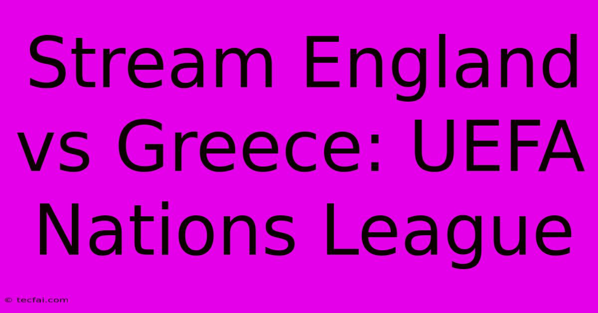 Stream England Vs Greece: UEFA Nations League