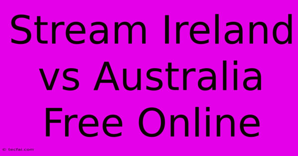 Stream Ireland Vs Australia Free Online