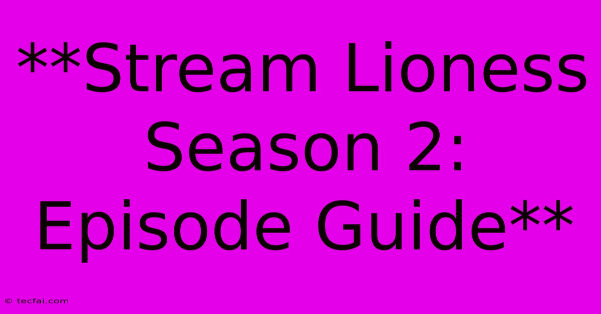 **Stream Lioness Season 2: Episode Guide**