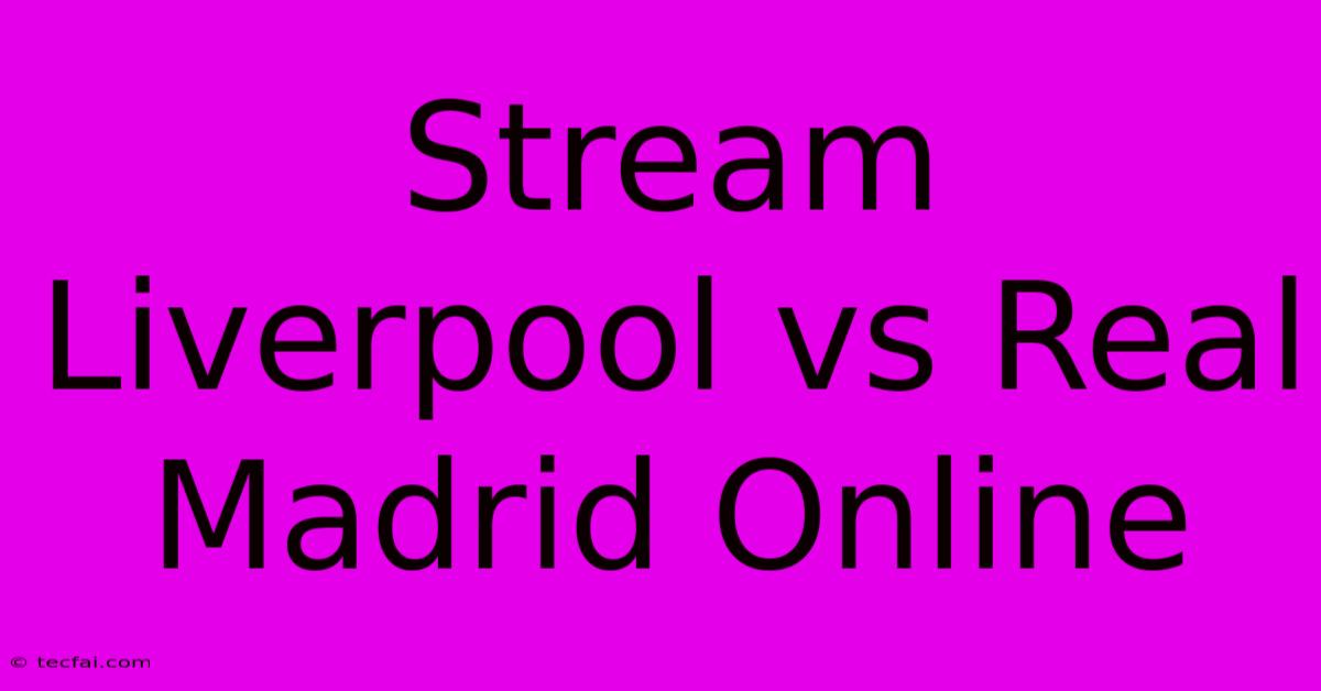 Stream Liverpool Vs Real Madrid Online