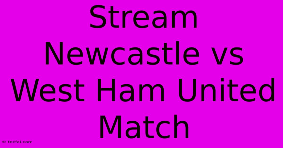 Stream Newcastle Vs West Ham United Match