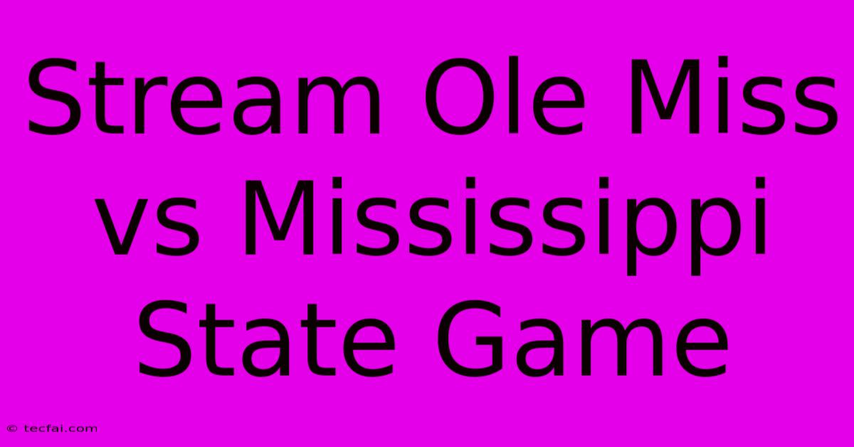 Stream Ole Miss Vs Mississippi State Game