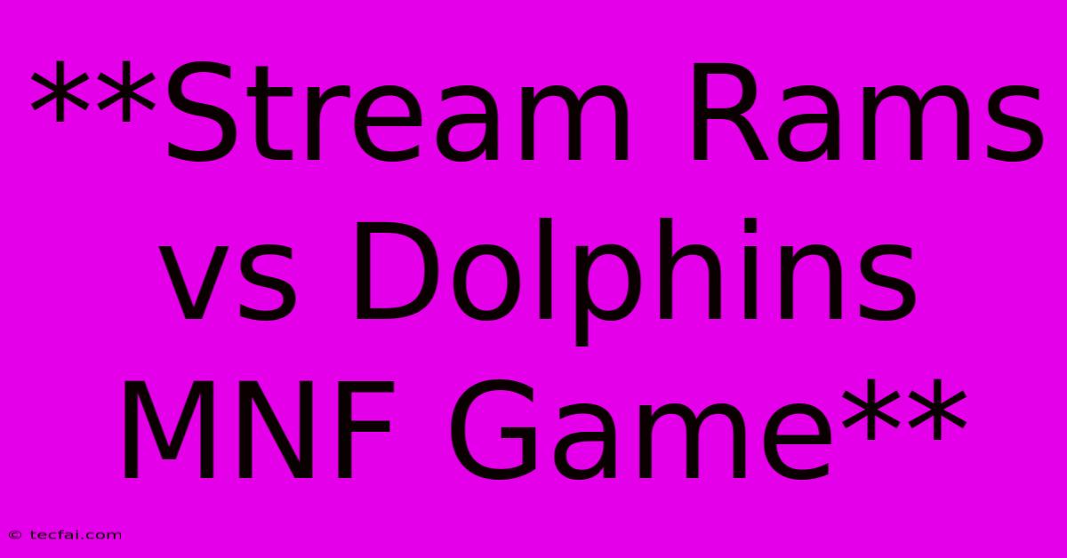 **Stream Rams Vs Dolphins MNF Game**