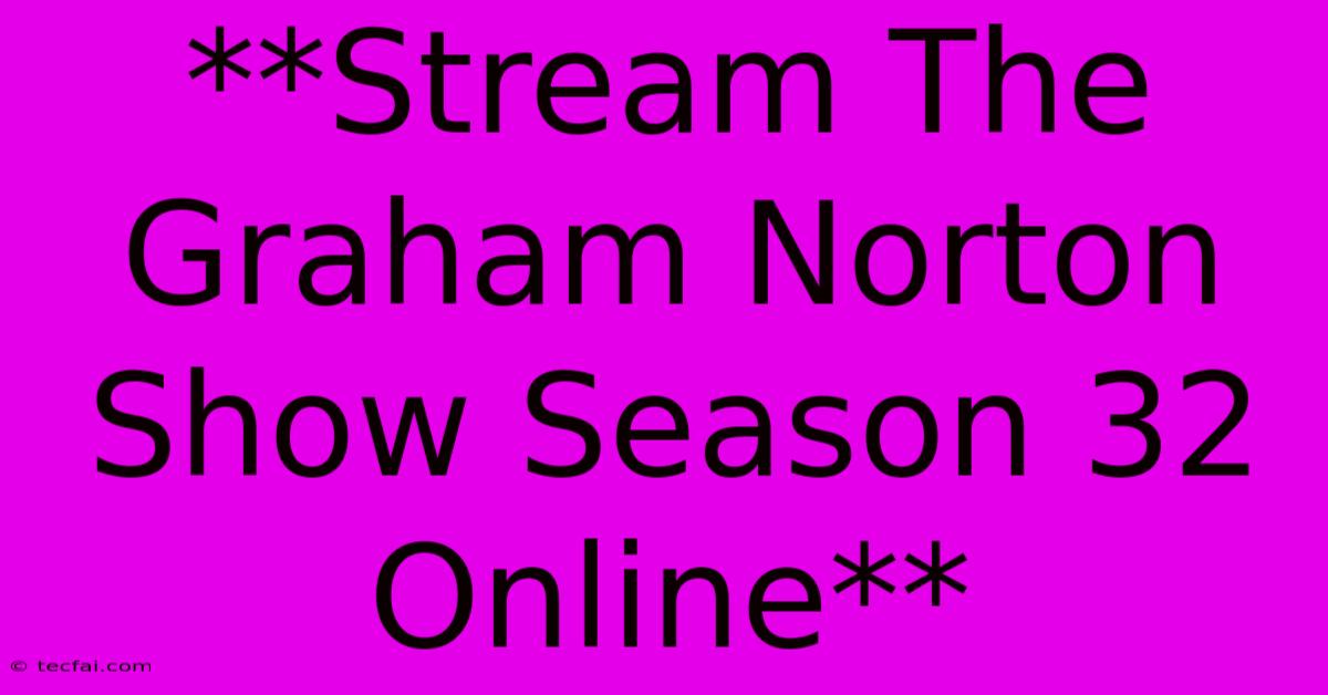 **Stream The Graham Norton Show Season 32 Online**