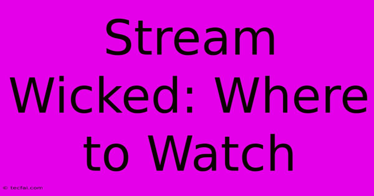 Stream Wicked: Where To Watch