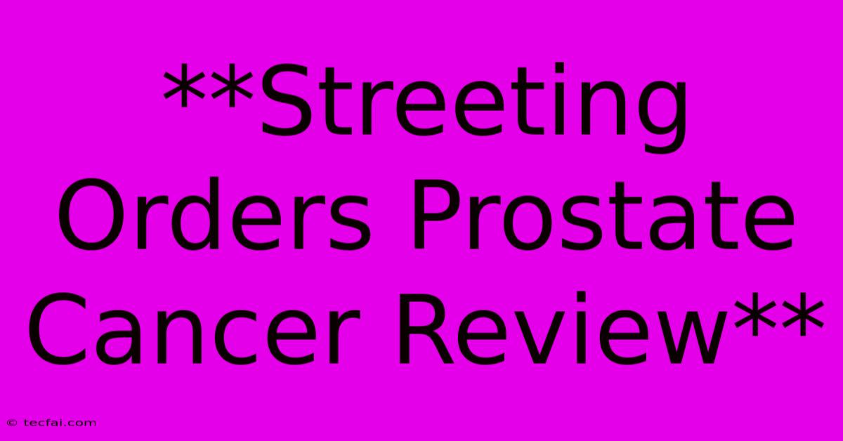 **Streeting Orders Prostate Cancer Review**