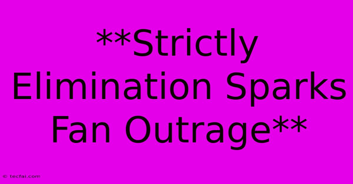 **Strictly Elimination Sparks Fan Outrage**