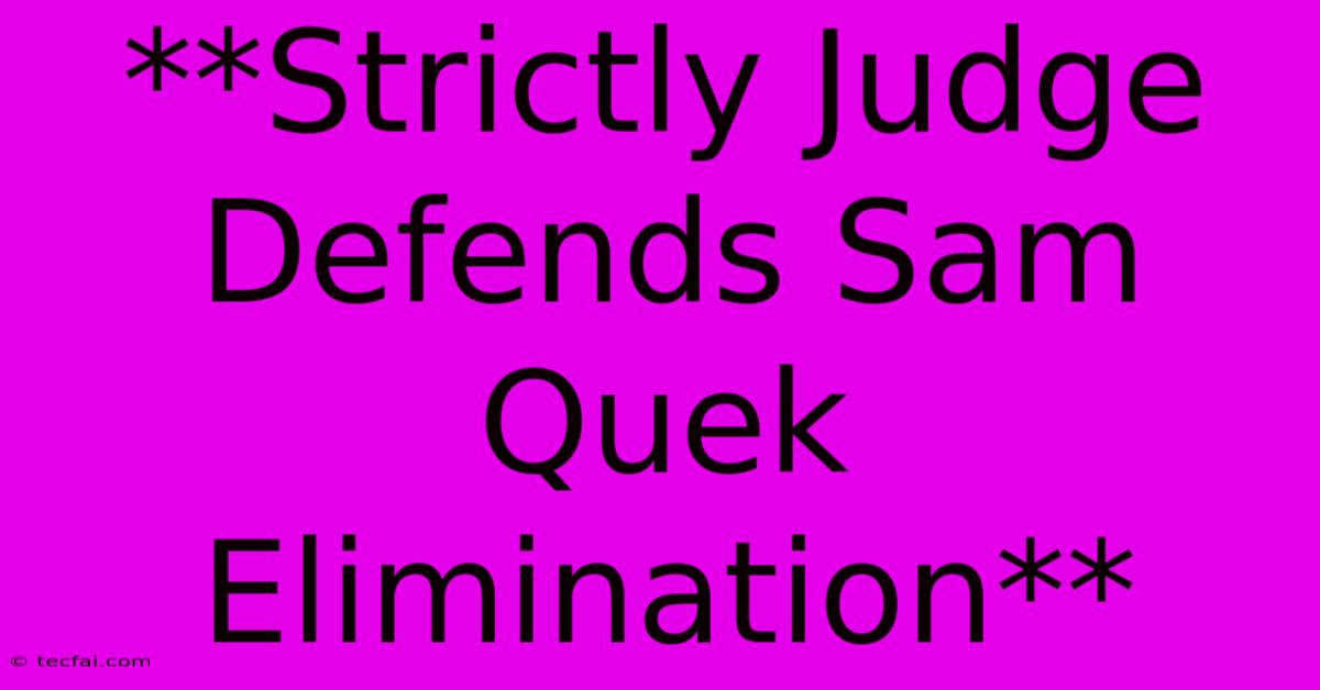 **Strictly Judge Defends Sam Quek Elimination**