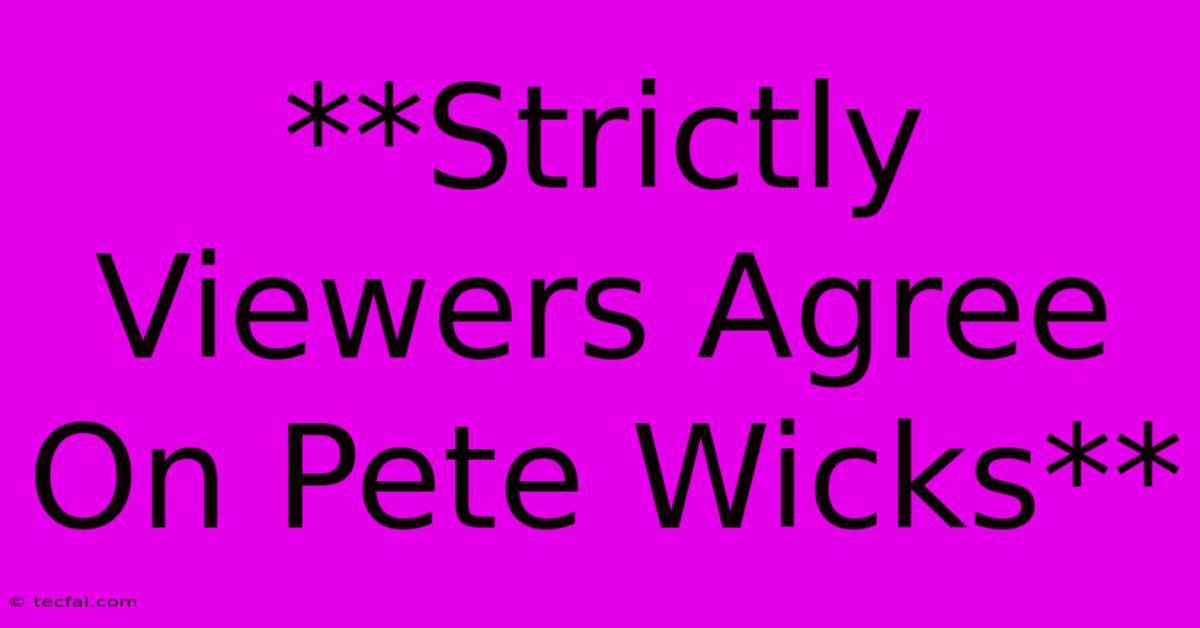 **Strictly Viewers Agree On Pete Wicks**