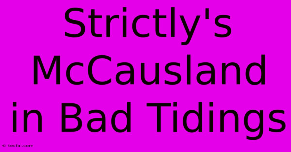 Strictly's McCausland In Bad Tidings