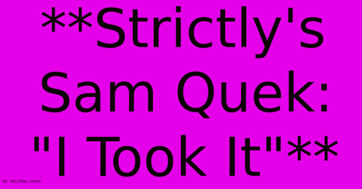 **Strictly's Sam Quek: 