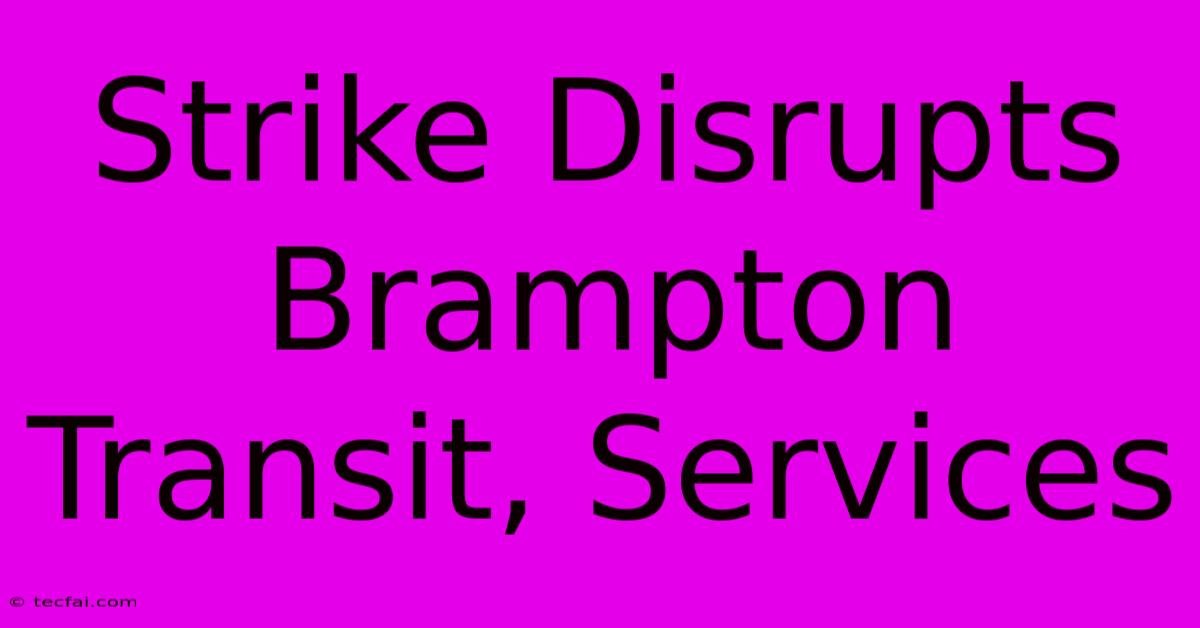 Strike Disrupts Brampton Transit, Services 