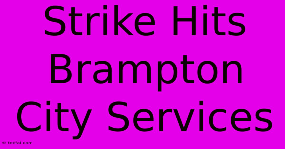 Strike Hits Brampton City Services