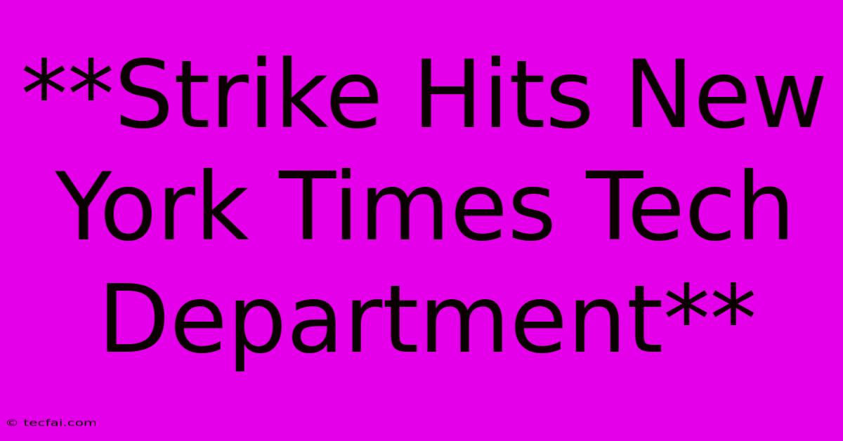 **Strike Hits New York Times Tech Department**