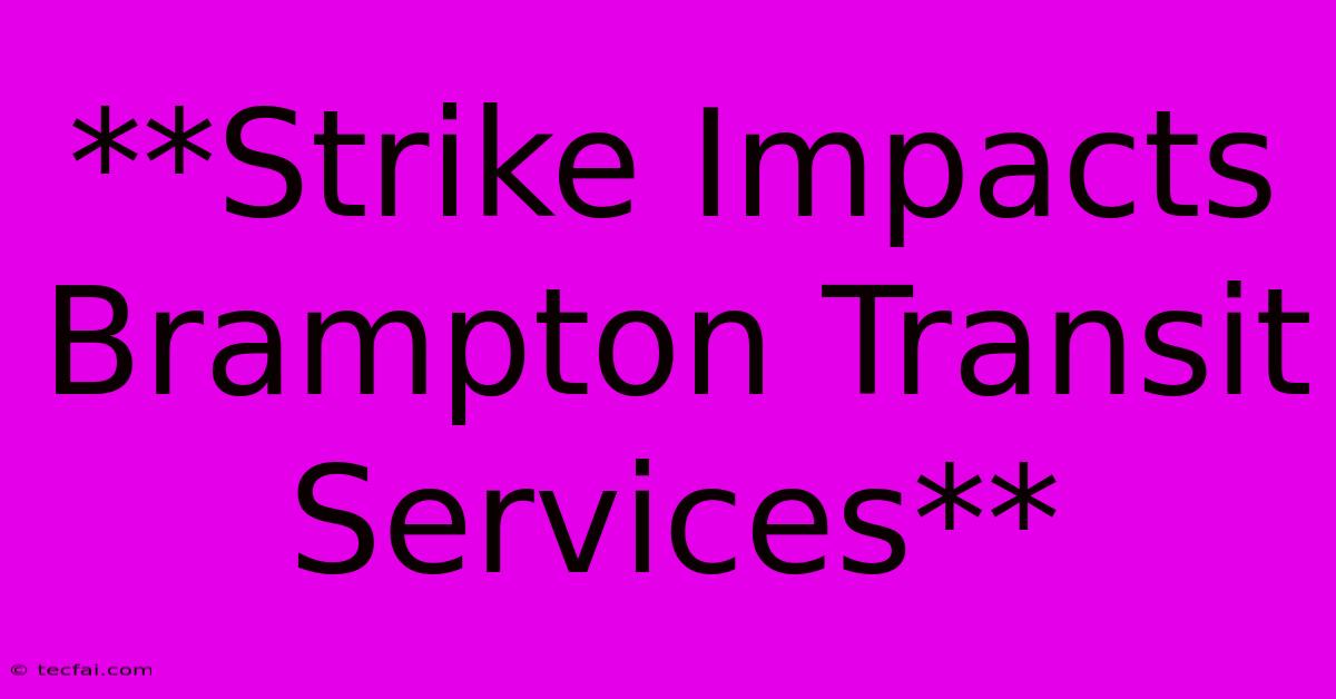 **Strike Impacts Brampton Transit Services**