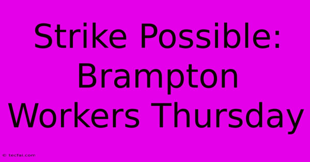 Strike Possible: Brampton Workers Thursday 