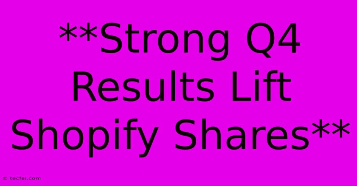 **Strong Q4 Results Lift Shopify Shares** 