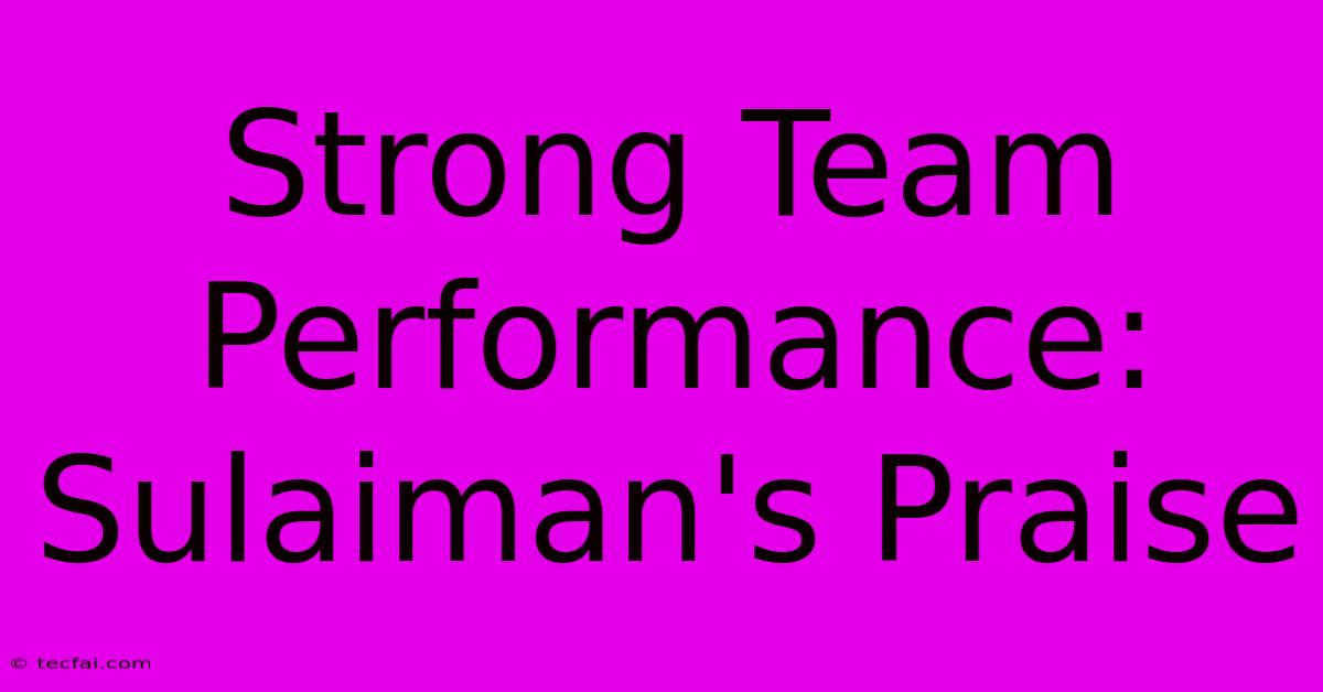 Strong Team Performance: Sulaiman's Praise