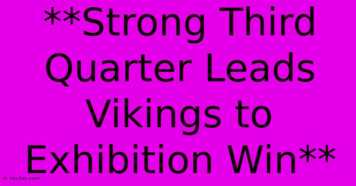 **Strong Third Quarter Leads Vikings To Exhibition Win** 