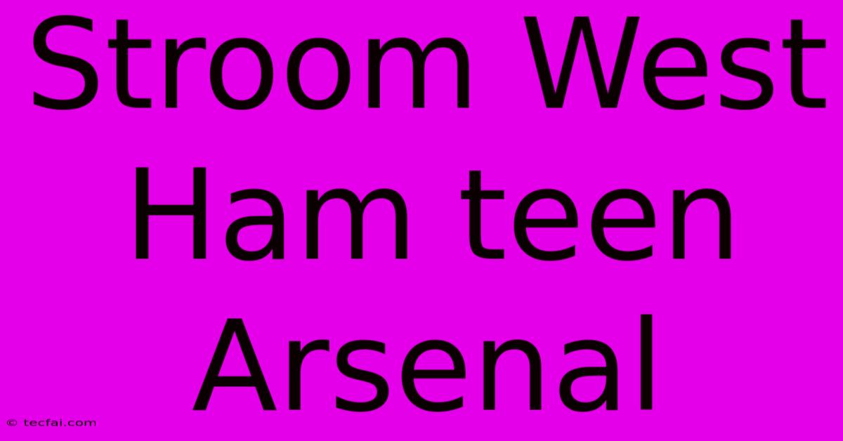 Stroom West Ham Teen Arsenal