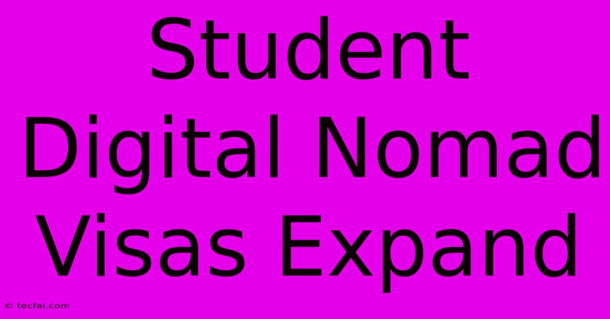 Student Digital Nomad Visas Expand