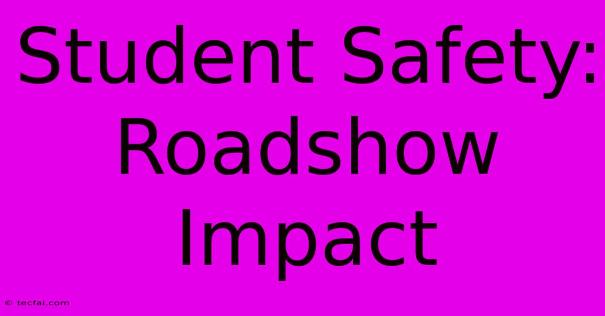 Student Safety: Roadshow Impact