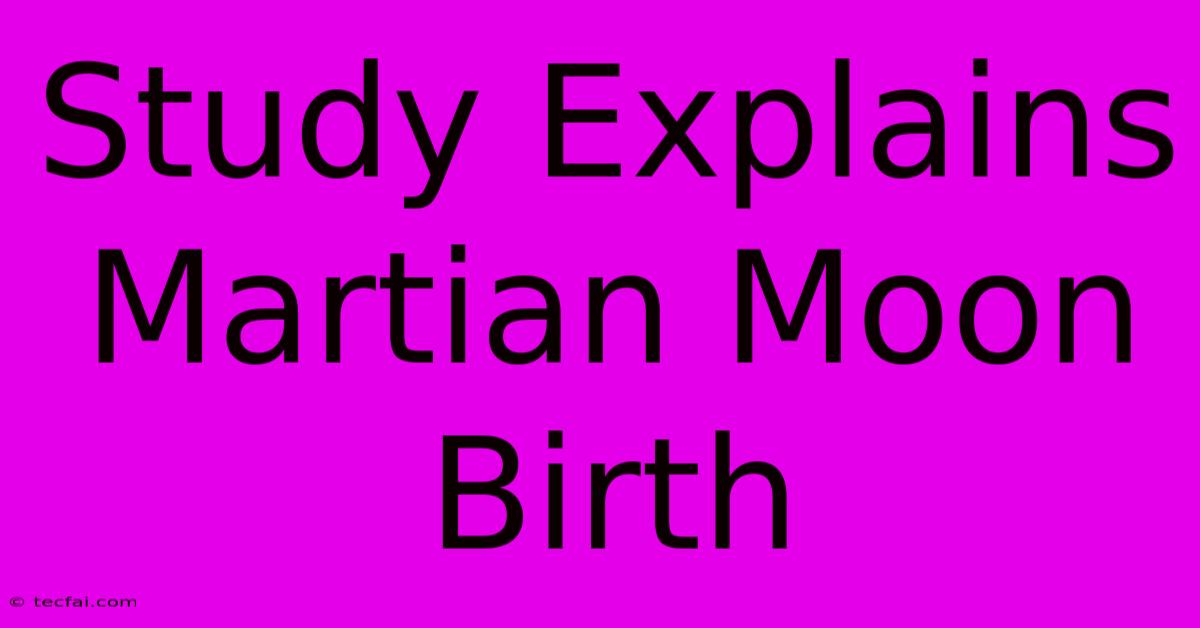 Study Explains Martian Moon Birth