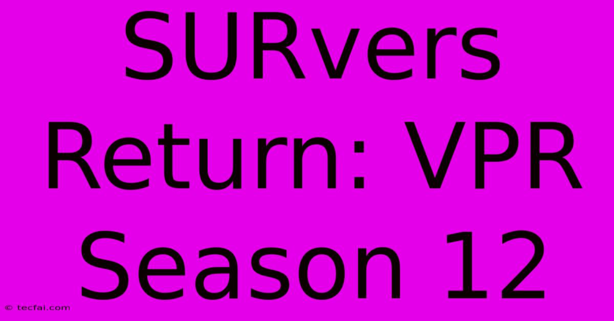 SURvers Return: VPR Season 12