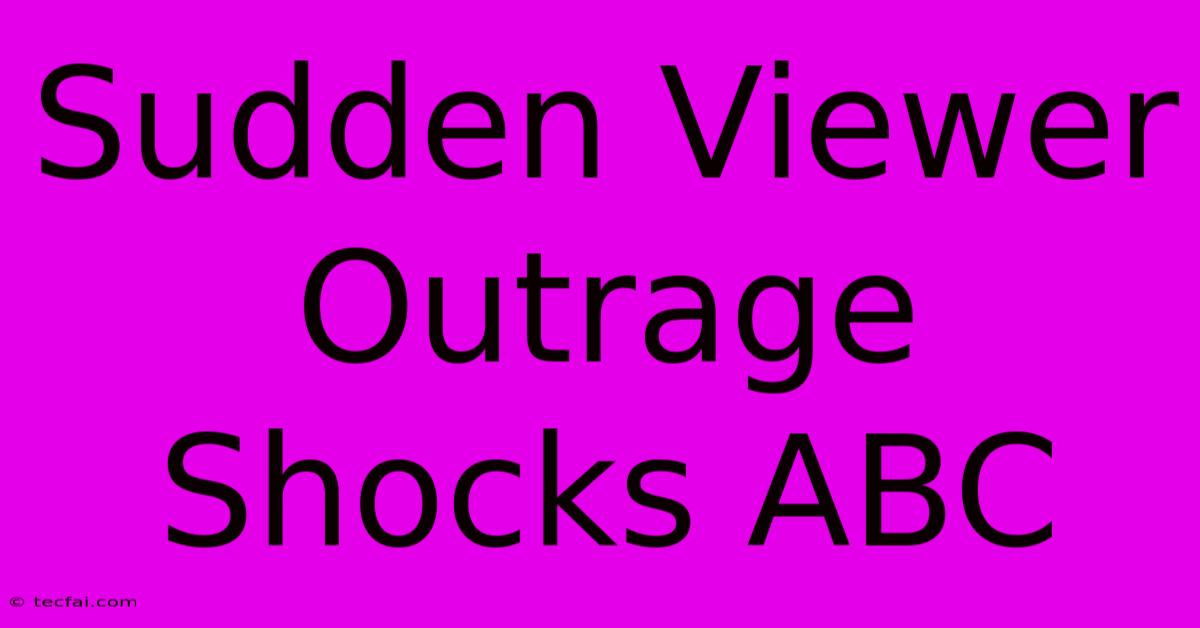 Sudden Viewer Outrage Shocks ABC