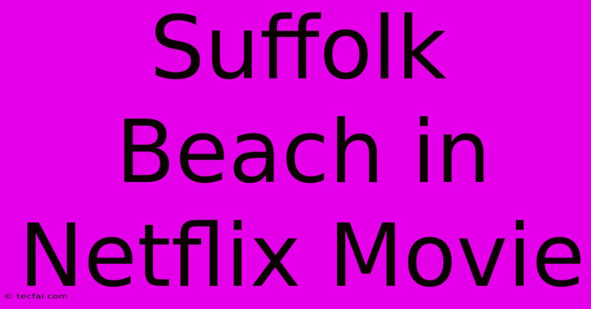 Suffolk Beach In Netflix Movie