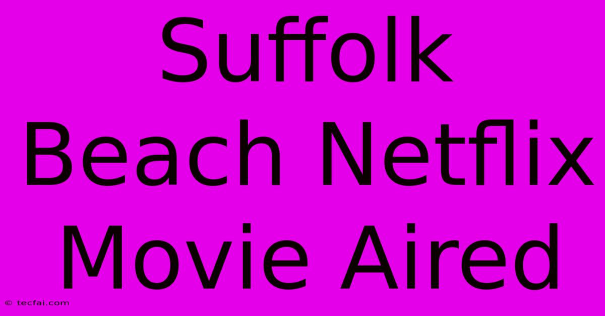 Suffolk Beach Netflix Movie Aired