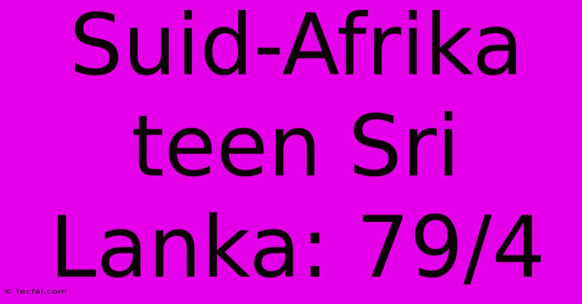 Suid-Afrika Teen Sri Lanka: 79/4