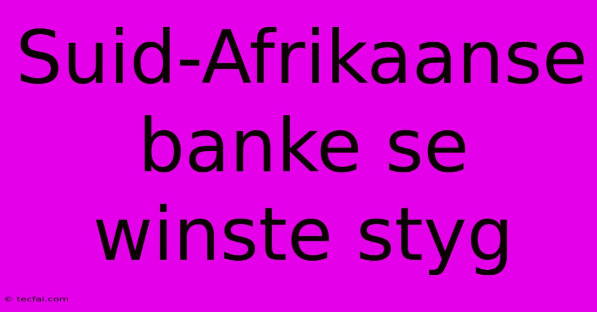 Suid-Afrikaanse Banke Se Winste Styg