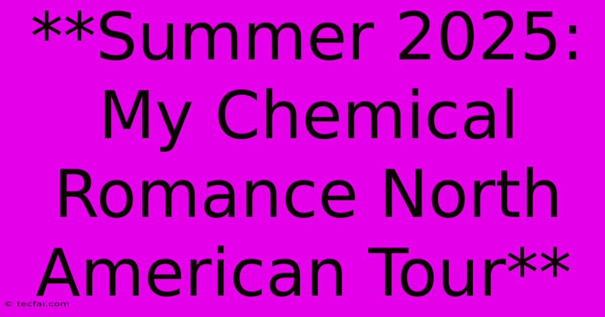 **Summer 2025: My Chemical Romance North American Tour** 