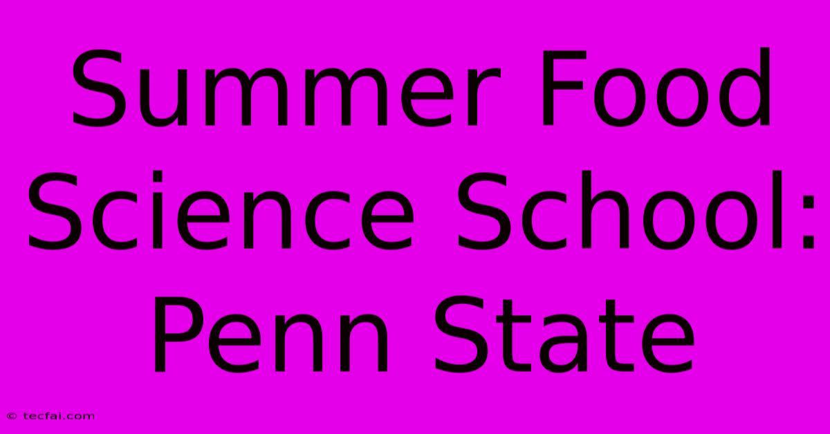 Summer Food Science School: Penn State