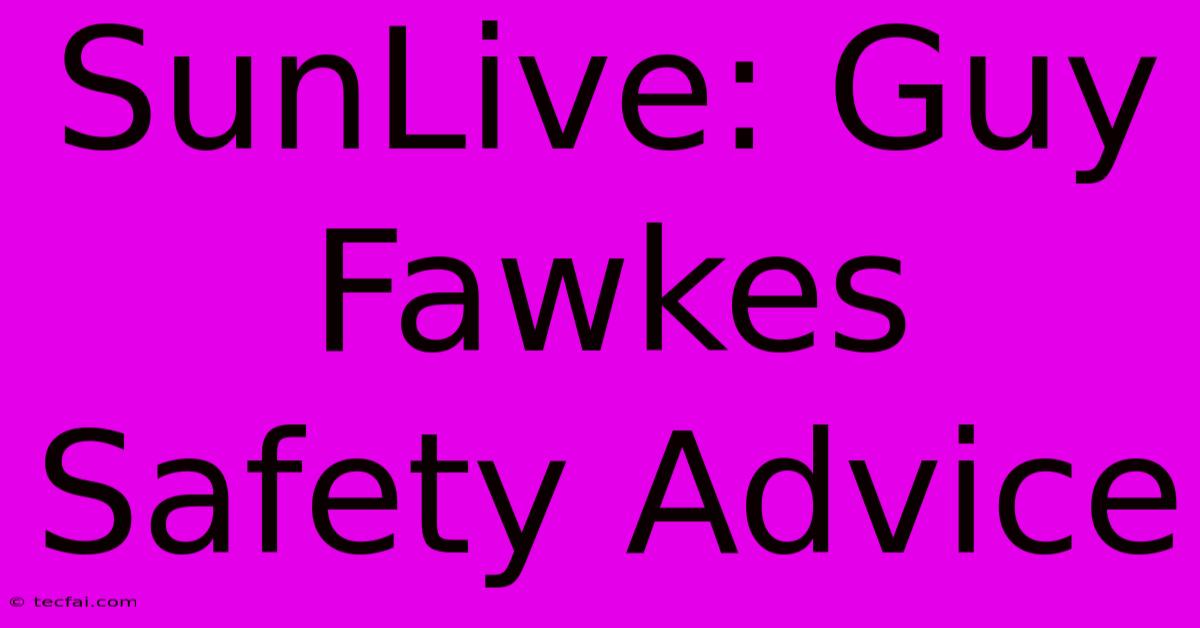 SunLive: Guy Fawkes Safety Advice