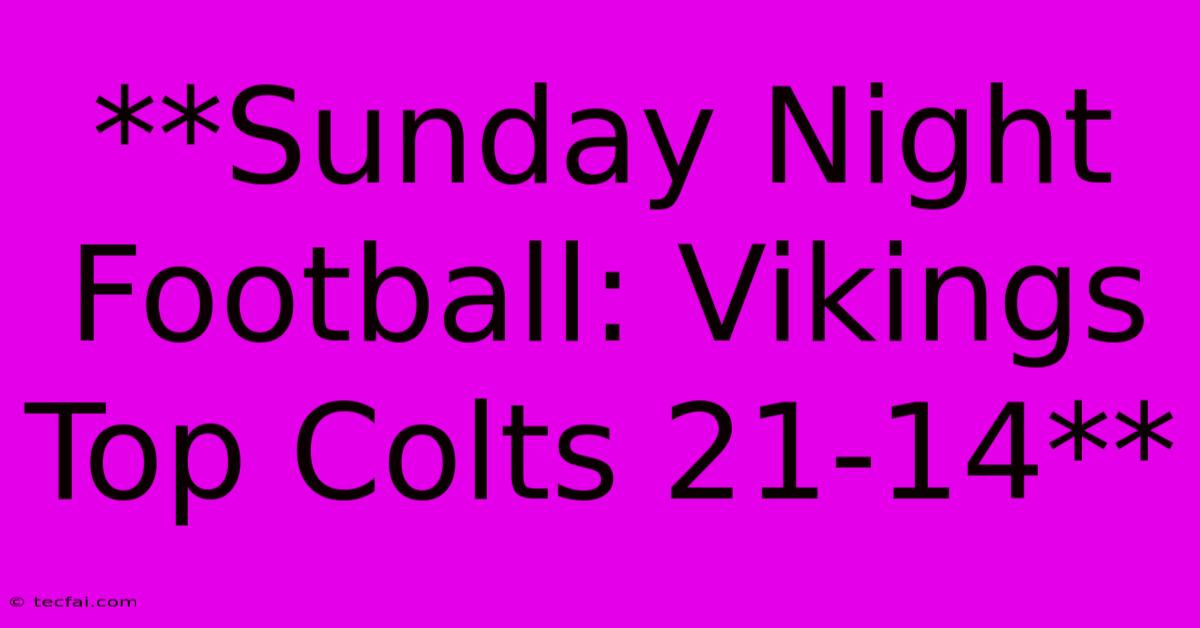 **Sunday Night Football: Vikings Top Colts 21-14**