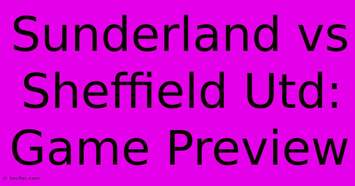 Sunderland Vs Sheffield Utd: Game Preview